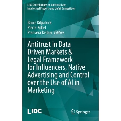Antitrust in Data Driven Markets & Legal Framework for Influencers, Native Advertising and Control over the Use of AI in Marketing