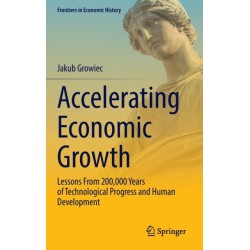 Accelerating Economic Growth: Lessons From 200,000 Years of Technological Progress and Human Development