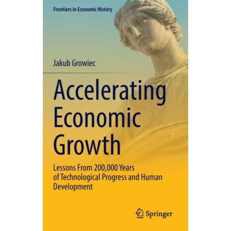 Accelerating Economic Growth: Lessons From 200,000 Years of Technological Progress and Human Development