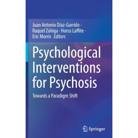 Psychological Interventions for Psychosis: Towards a Paradigm Shift