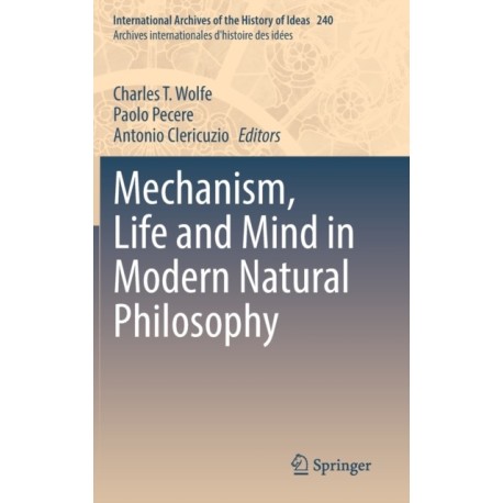 Mechanism, Life and Mind in Modern Natural Philosophy