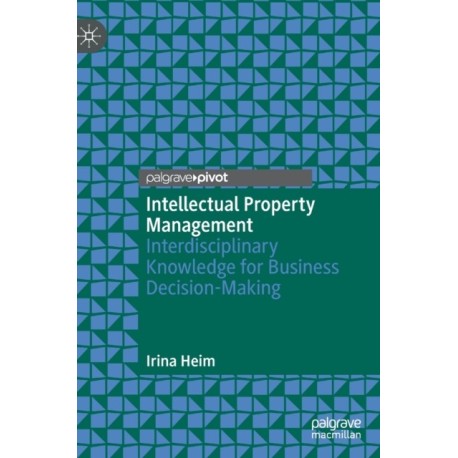 Intellectual Property Management: Interdisciplinary Knowledge for Business Decision-Making