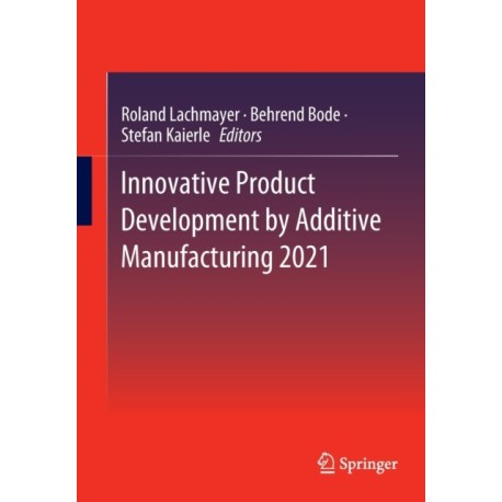 Innovative Product Development by Additive Manufacturing 2021