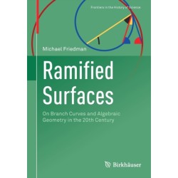 Ramified Surfaces: On Branch Curves and Algebraic Geometry in the 20th Century