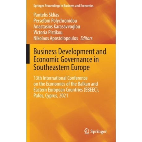 Business Development and Economic Governance in Southeastern Europe: 13th International Conference on the Economies of the Balkan and Eastern European Countries (EBEEC), Pafos, Cyprus, 2021