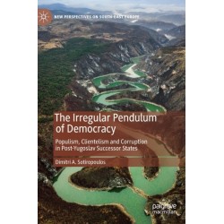 The Irregular Pendulum of Democracy: Populism, Clientelism and Corruption in Post-Yugoslav Successor States