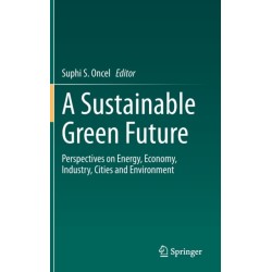 A Sustainable Green Future: Perspectives on Energy, Economy, Industry, Cities and Environment