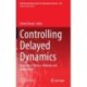 Controlling Delayed Dynamics: Advances in Theory, Methods and Applications