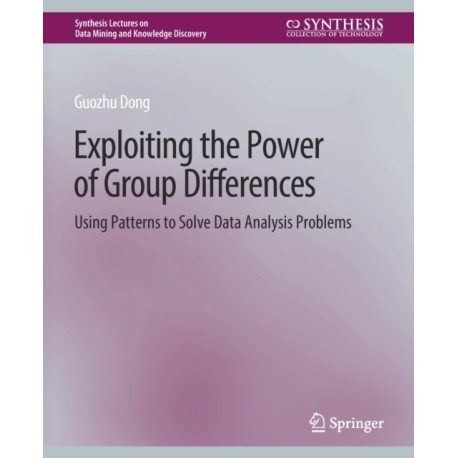Exploiting the Power of Group Differences: Using Patterns to Solve Data Analysis Problems