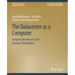 The Datacenter as a Computer: Designing Warehouse-Scale Machines, Third Edition