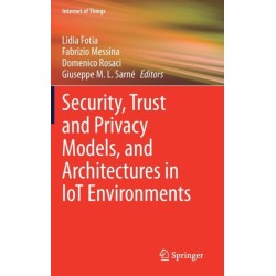 Security, Trust and Privacy Models, and Architectures in IoT Environments