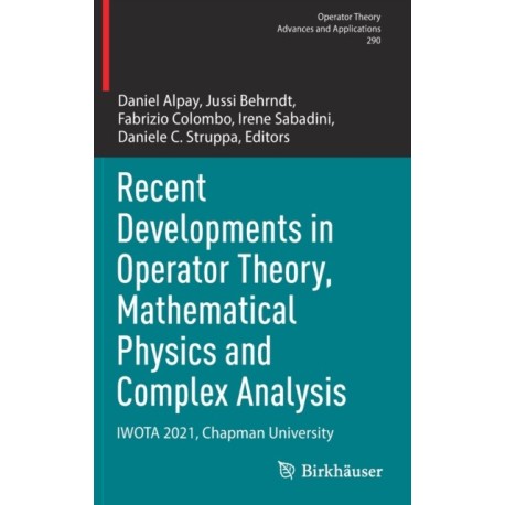 Recent Developments in Operator Theory, Mathematical Physics and Complex Analysis: IWOTA 2021, Chapman University