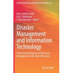 Disaster Management and Information Technology: Professional Response and Recovery Management in the Age of Disasters