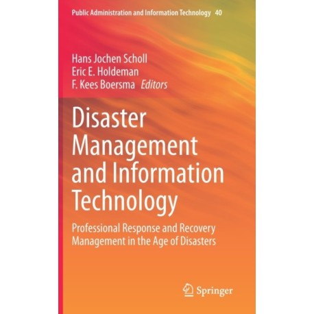Disaster Management and Information Technology: Professional Response and Recovery Management in the Age of Disasters