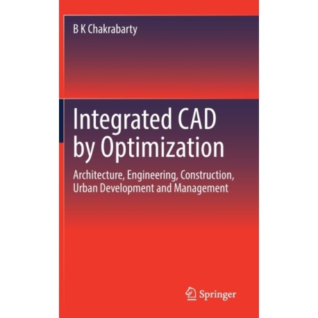 Integrated CAD by Optimization: Architecture, Engineering, Construction, Urban Development and Management