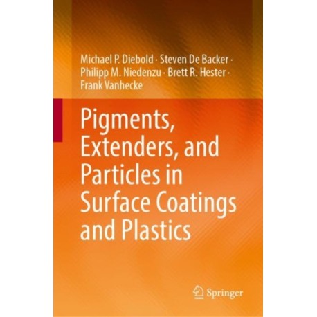 Pigments, Extenders, and Particles in Surface Coatings and Plastics: Fundamentals and Applications to Coatings, Plastics and Paper Laminate Formulation