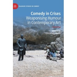 Comedy in Crises: Weaponising Humour in Contemporary Art
