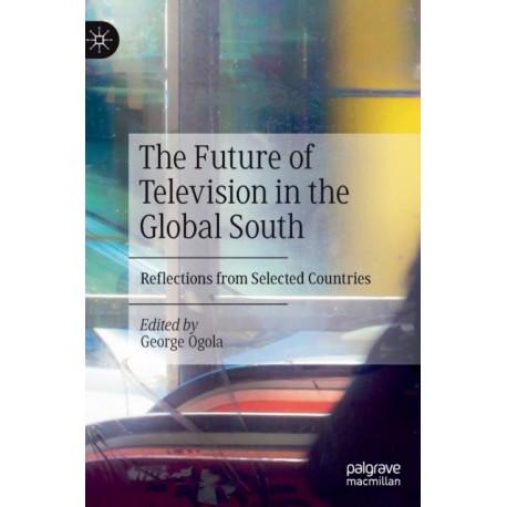 The Future of Television in the Global South: Reflections from Selected Countries