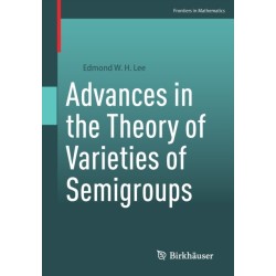 Advances in the Theory of Varieties of Semigroups