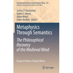Metaphysics Through Semantics: The Philosophical Recovery of the Medieval Mind: Essays in Honor of Gyula Klima