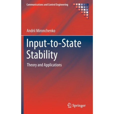 Input-to-State Stability: Theory and Applications