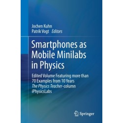 Smartphones as Mobile Minilabs in Physics: Edited Volume Featuring more than 70 Examples from 10 Years The Physics Teacher-column iPhysicsLabs