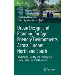 Urban Design and Planning for Age-Friendly Environments Across Europe: North and South: Developing Healthy and Therapeutic Living Spaces for Local Contexts