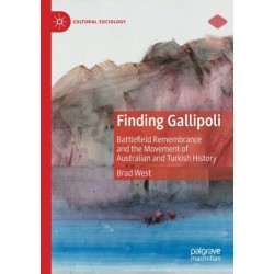 Finding Gallipoli: Battlefield Remembrance and the Movement of Australian and Turkish History