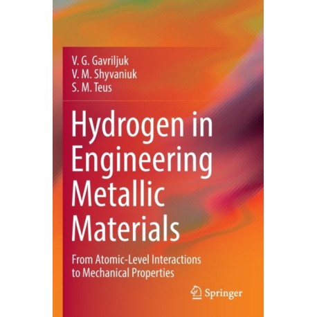 Hydrogen in Engineering Metallic Materials: From Atomic-Level Interactions to Mechanical Properties