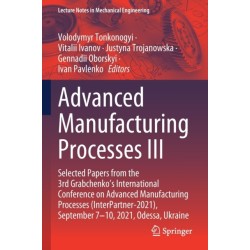 Advanced Manufacturing Processes III: Selected Papers from the 3rd Grabchenko’s International Conference on Advanced Manufacturing Processes (InterPartner-2021), September 7-10, 2021, Odessa, Ukraine