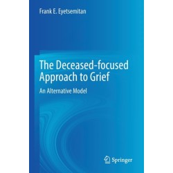The Deceased-focused Approach to Grief: An Alternative Model