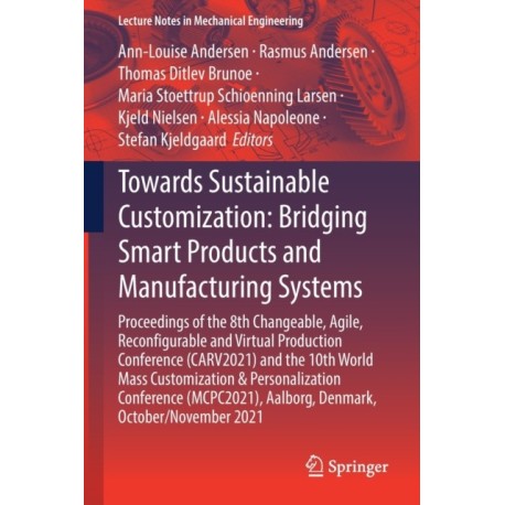 Towards Sustainable Customization: Bridging Smart Products and Manufacturing Systems: Proceedings of the 8th Changeable, Agile, Recon?gurable and Virtual Production Conference (CARV2021) and the 10th World Mass Customization & Personalization Conference (