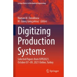 Digitizing Production Systems: Selected Papers from ISPR2021, October 07-09, 2021 Online, Turkey