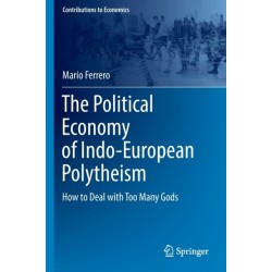 The Political Economy of Indo-European Polytheism: How to Deal with Too Many Gods