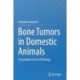 Bone Tumors in Domestic Animals: Comparative Clinical Pathology