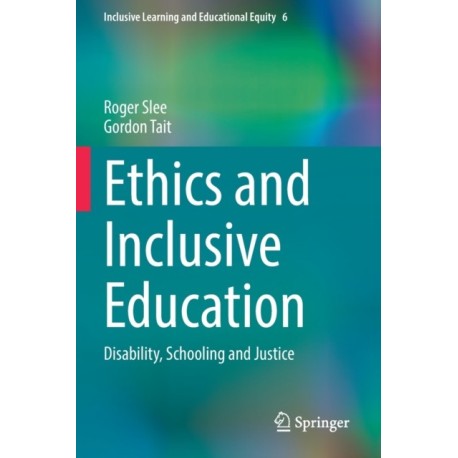 Ethics and Inclusive Education: Disability, Schooling and Justice