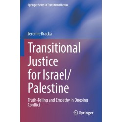 Transitional Justice for Israel/Palestine: Truth-Telling and Empathy in Ongoing Conflict