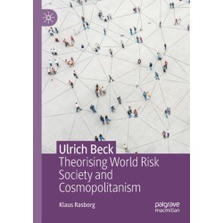Ulrich Beck: Theorising World Risk Society and Cosmopolitanism