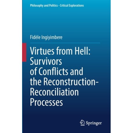 Virtues from Hell: Survivors of Conflicts and the Reconstruction-Reconciliation Processes