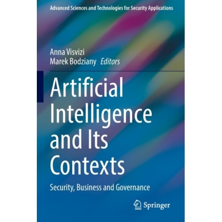 Artificial Intelligence and Its Contexts: Security, Business and Governance