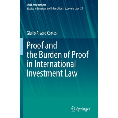 Proof and the Burden of Proof in International Investment Law