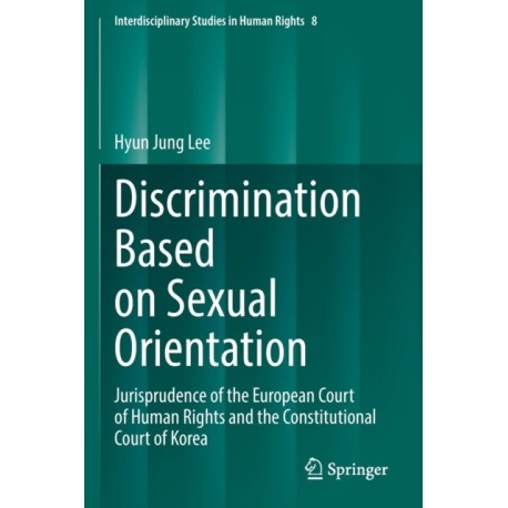 Discrimination Based on Sexual Orientation: Jurisprudence of the European Court of Human Rights and the Constitutional Court of Korea