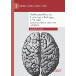 The Unsexed Mind and Psychological Androgyny, 1790-1848: Radicalism, Reform and Gender in England