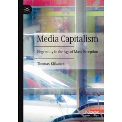 Media Capitalism: Hegemony in the Age of Mass Deception