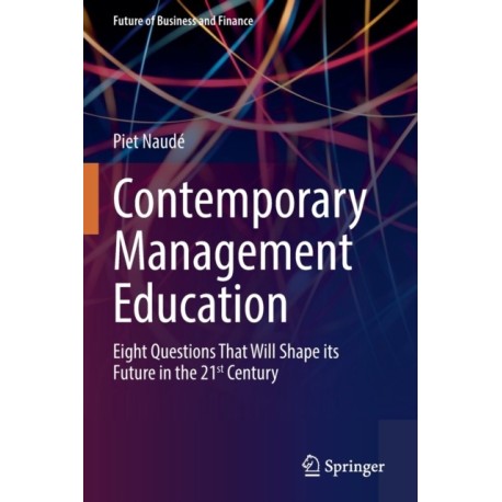 Contemporary Management Education: Eight Questions That Will Shape its Future in the 21st Century