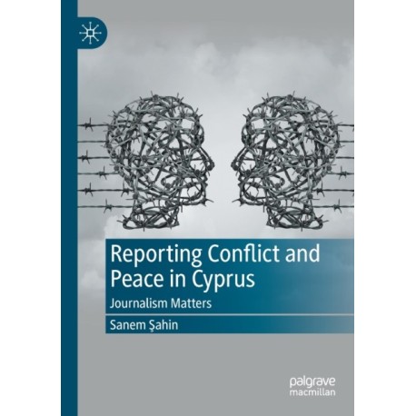 Reporting Conflict and Peace in Cyprus: Journalism Matters