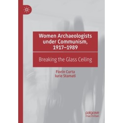 Women Archaeologists under Communism, 1917-1989: Breaking the Glass Ceiling