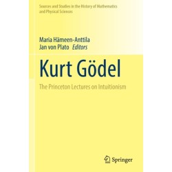 Kurt Godel: The Princeton Lectures on Intuitionism