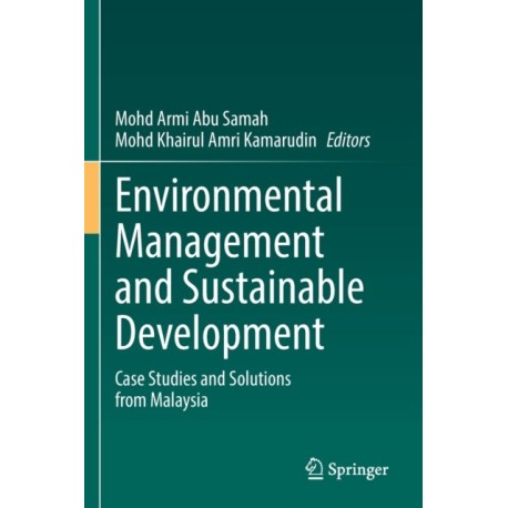 Environmental Management and Sustainable Development: Case Studies and Solutions from Malaysia