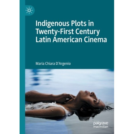 Indigenous Plots in Twenty-First Century Latin American Cinema
